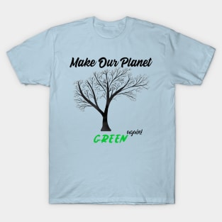 Make our planet green again T-Shirt